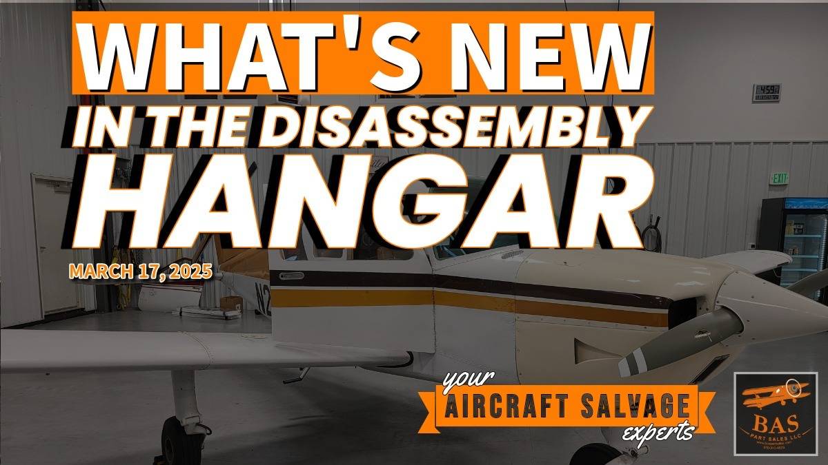 New In The Aircraft Salvage Hangar- March 14, 2025 – BAS Part Sales