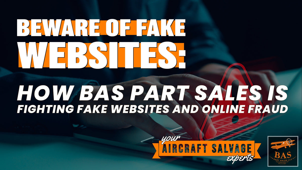 Beware of Fake Airplane Parts Websites: How BAS Part Sales is Fighting Fake Websites and Online Fraud