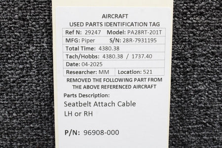 Piper Aircraft Parts 96908-000 Piper PA28RT-201T Seatbelt Attach Cable LH or RH