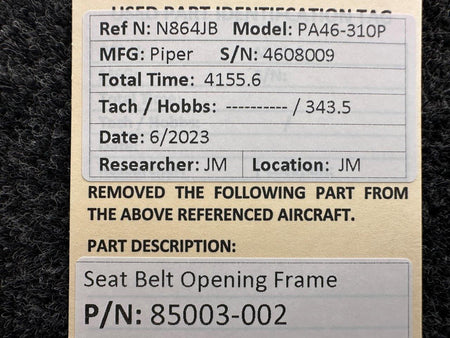 Piper Aircraft Parts 85003-002 Piper PA46-310P Seat Belt Opening Frame