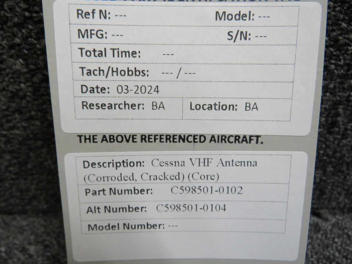 Cessna Aircraft Parts C598501-0102 (Use: C598501-0104) Cessna VHF Antenna (Corroded, Cracked) (Core)